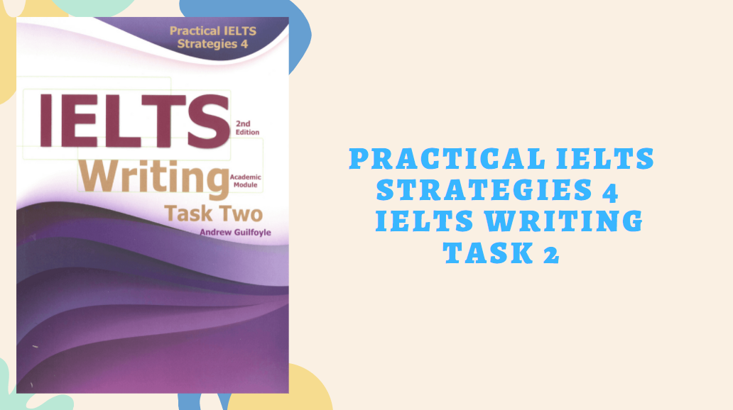 Practical IELTS Strategies 4 - IELTS Writing task 2