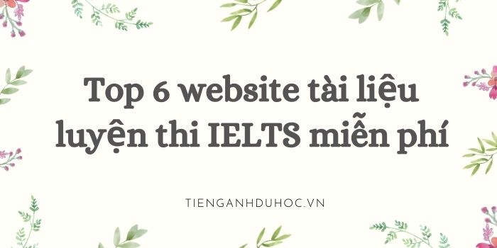 Top 6 - Các website tài liệu luyện thi IELTS miễn phí cần biết