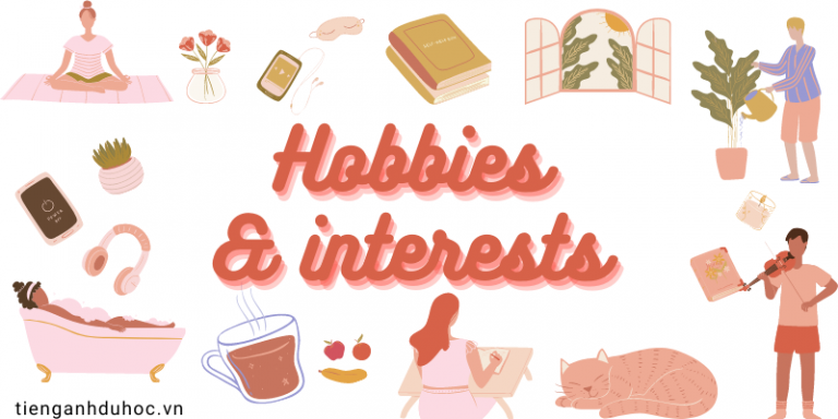 từ vựng tiếng Anh chủ đề sở thích "Hobbies and Interests"