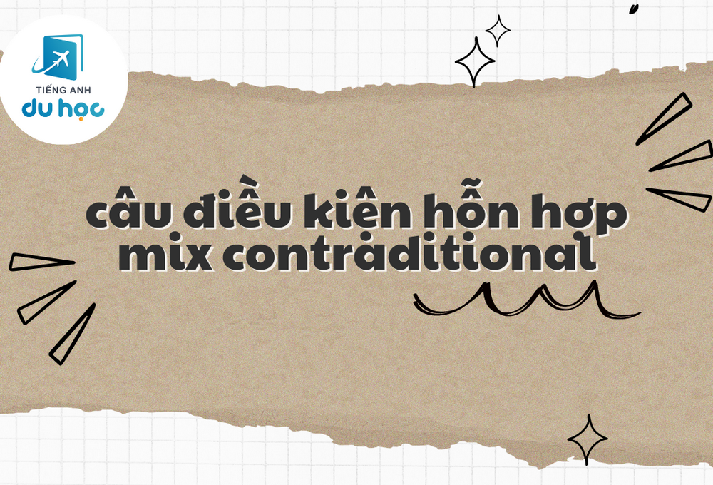 Câu điều kiện hỗn hợp - Mix contraditional trong tiếng Anh