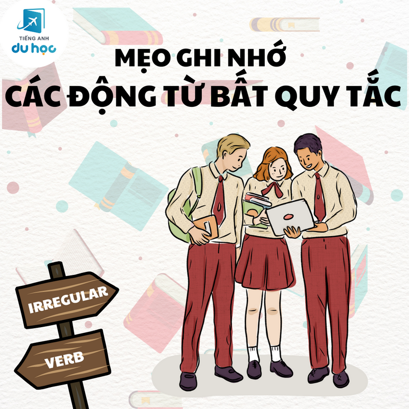 Mẹo ghi nhớ 360 động từ bất quy tắc