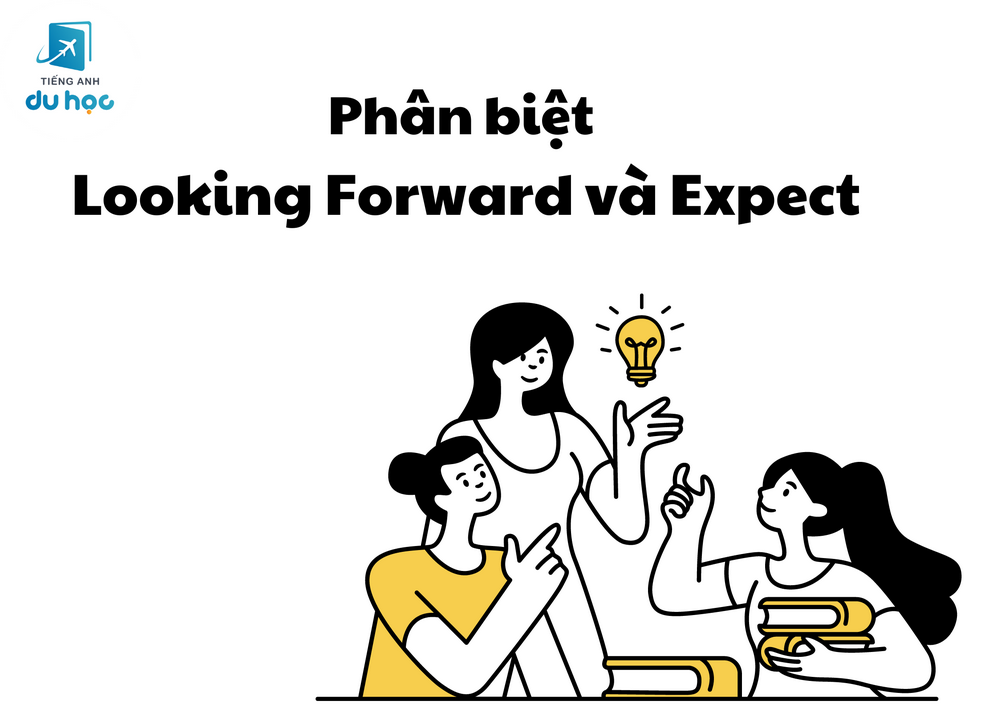 Phân biệt cấu trúc Looking forward và Expect